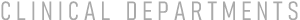 CLINICAL DEPARTMENTS