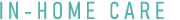 IN-HOME CARE